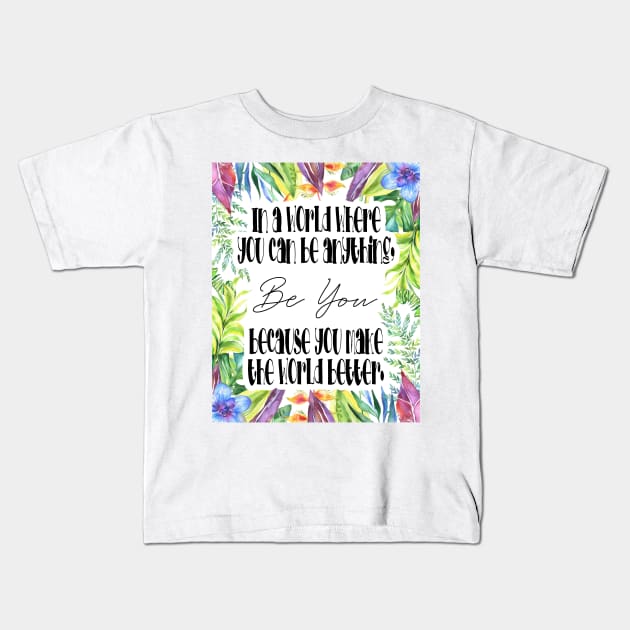 in a world where you can be anything, be you Kids T-Shirt by Girona